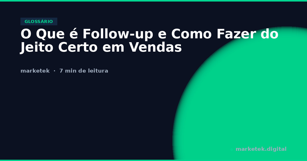 O Que é Follow-up e Como Fazer do Jeito Certo em Vendas - Marketek